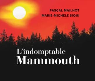 Couverture du livre L'imdomptable Mammouth par Pascal Mailhot et Marie-Michèle Sioui